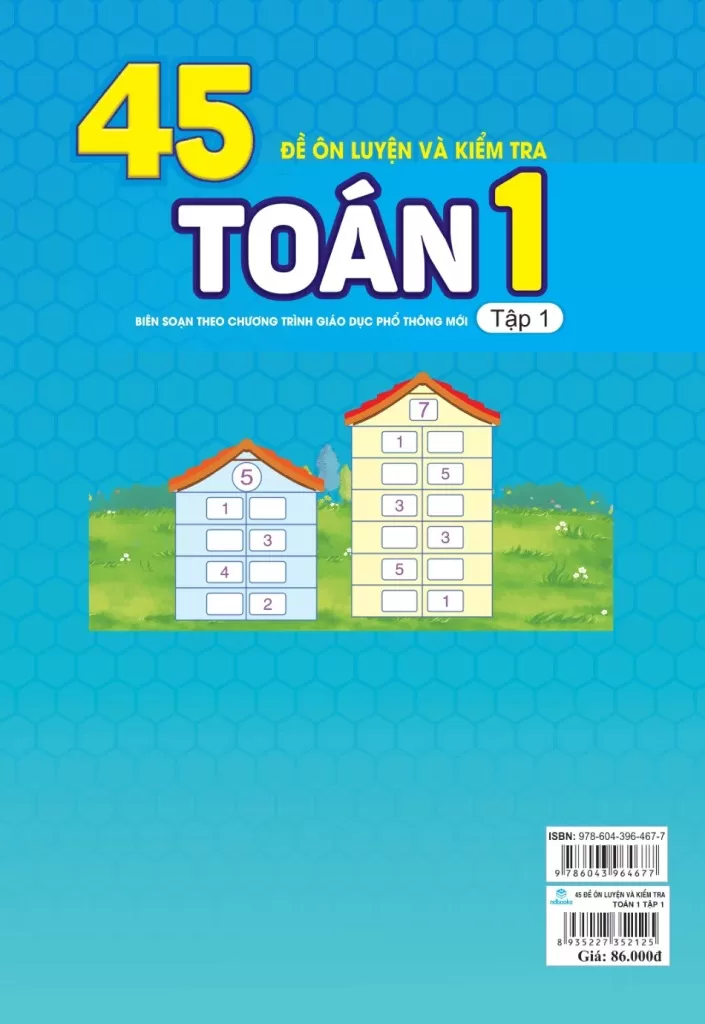 45 ĐỀ ÔN LUYỆN VÀ KIỂM TRA TOÁN LỚP 1 - TẬP 1 (Theo chương trình GDPT mới - Dùng chung cho các bộ SGK hiện hành)